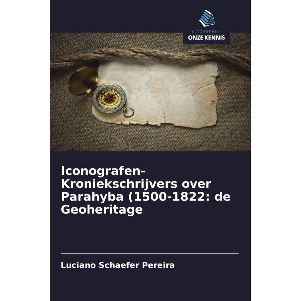 Iconografen-Kroniekschrijvers over Parahyba (1500-1822: de Geoheritage, Fachbücher von Luciano Schaefer Pereira