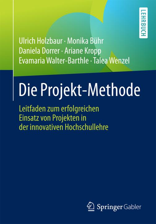 Produktbild Die Projekt-Methode (Deutsch, Ariane Kropp, Daniela Dorrer, Evamaria Walter-Barthle, Monika Bühr, Talea Wenzel, Ulrich Holzbaur, 2017)