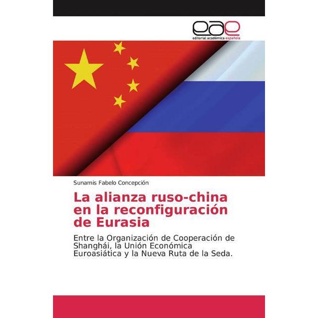 La alianza ruso-china en la reconfiguración de Eurasia, Fachbücher von Sunamis Fabelo Concepción