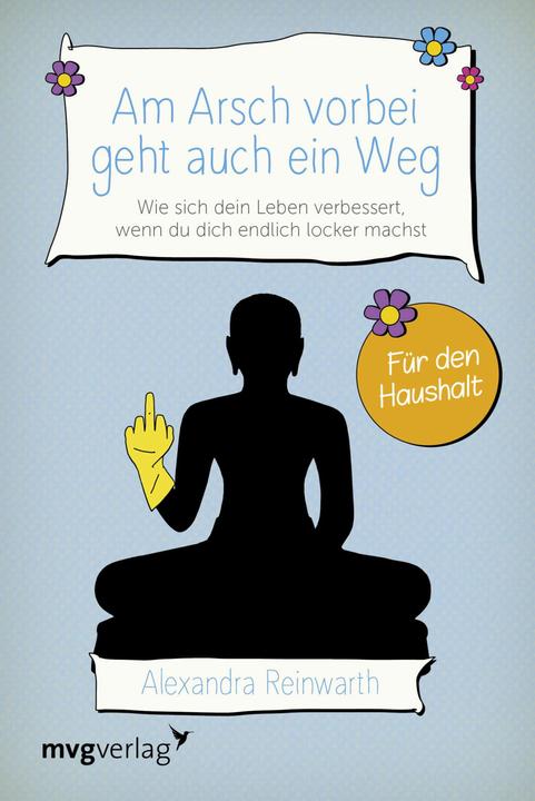 Produktbild Am Arsch vorbei geht auch ein Weg Für den Haushalt (Deutsch, Alexandra Reinwarth, 2018)