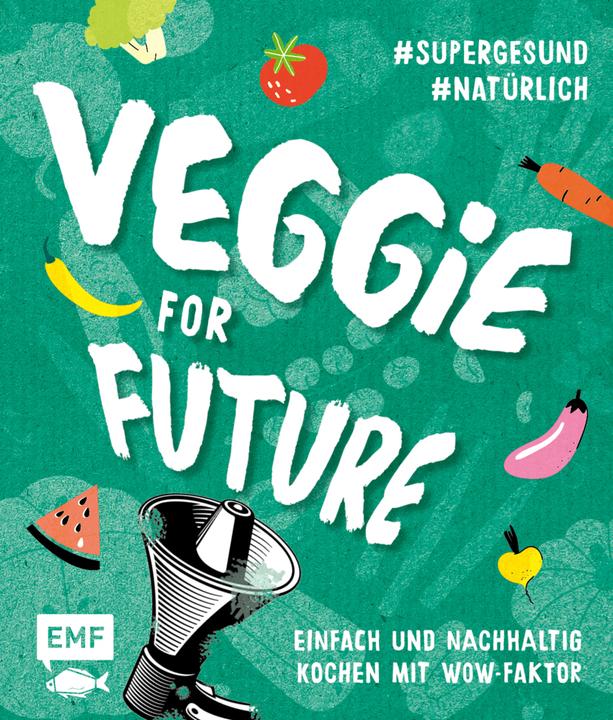 Veggie for Future – Vegetarisch kochen: Der easy Einstieg! (Deutsch, Edition Michael Fischer, EMF Verlag, 2020)