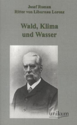 Produktbild Wald, Klima und Wasser (Deutsch, Josef Roman Ritter von Lorenz-Liburnau, 2012)