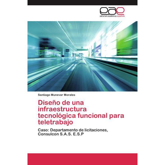 Diseño de una infraestructura tecnológica funcional para teletrabajo, Fachbücher von Santiago Munevar Morales