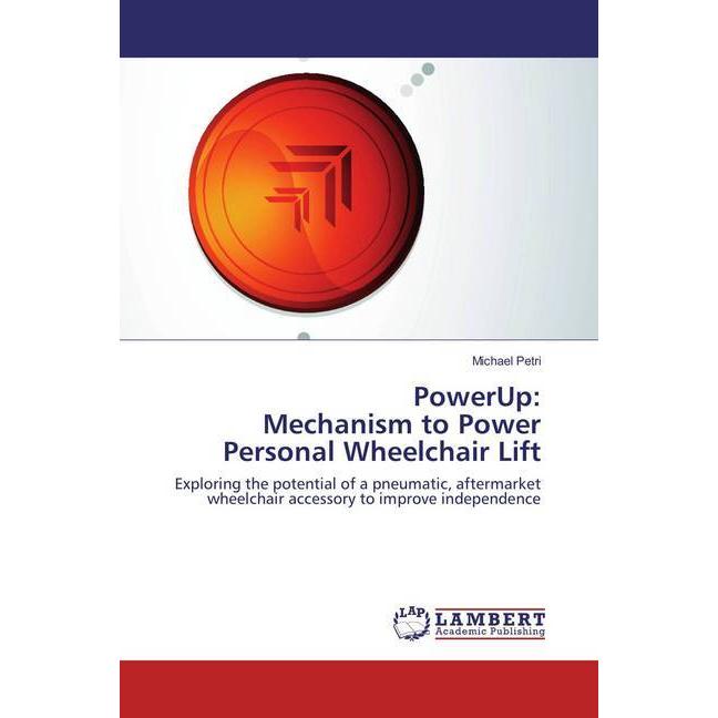 PowerUp: Mechanism to Power Personal Wheelchair Lift, Fachbücher von Michael Petri