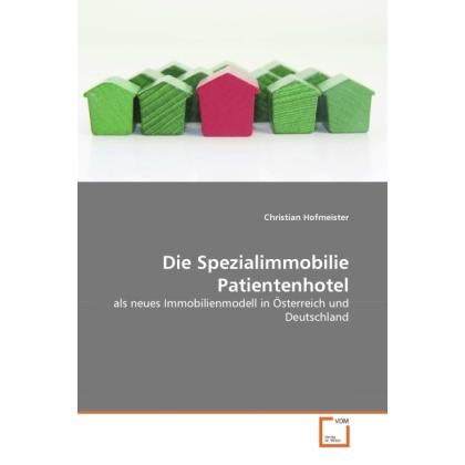 Die Spezialimmobilie Patientenhotel, Ratgeber von Christian Hofmeister