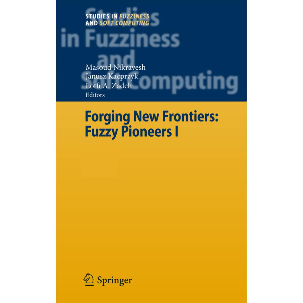 Forging New Frontiers: Fuzzy Pioneers I, Fachbücher von Lofti A. Zadeh, Masoud Nikravesh