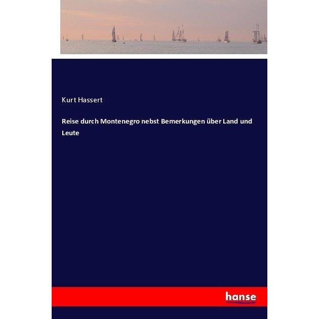 Reise durch Montenegro nebst Bemerkungen über Land und Leute, Ratgeber von Kurt Hassert