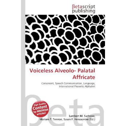 Voiceless Alveolo- Palatal Affricate, Fachbücher von Lambert M. Surhone, Miriam T. Timpledon, Susan F. Marseken