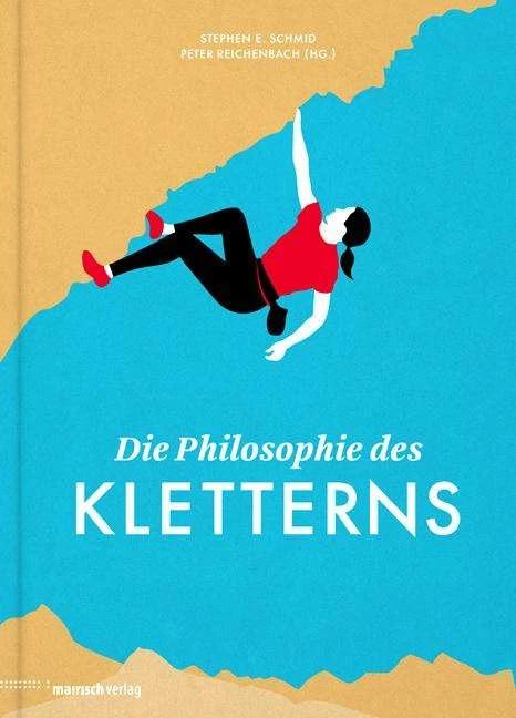 Produktbild Die Philosophie des Kletterns (Deutsch, Peter Reichenbach, Stephen E. Schmid, 2014)