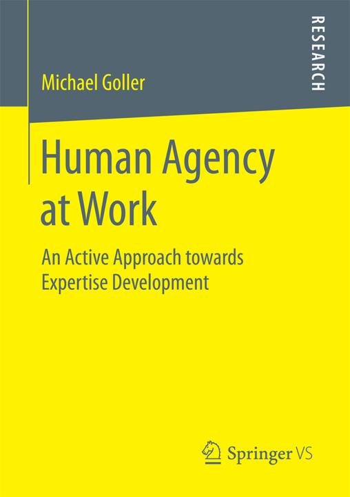 Human Agency at Work (Englisch, Dr. Michael Goller, 2017)
