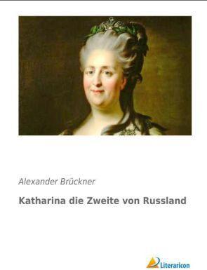 Produktbild Katharina die Zweite von Russland (Deutsch, Alexander Brückner, 2013)