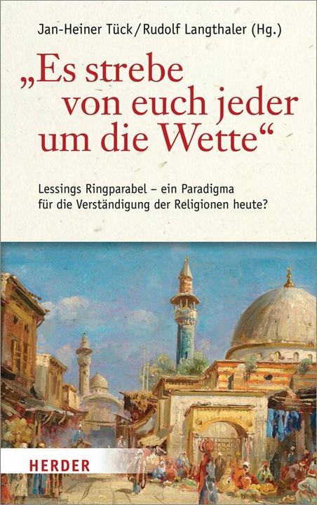 Es strebe von euch jeder um die Wette (Deutsch, Ahmad Milad Karimi, Christian Danz, Christoph Schulte, Friedrich Vollhardt, Hans-Dieter Klein, Jan Assmann, Jan-Heiner Tück, Karl-Josef Kuschel, Marc Föcking, Micha Brumlik, Reinhold Grimm, Walter Andreas Euler, 2016)