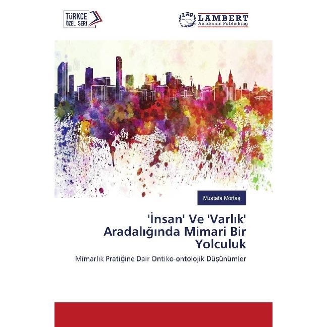 ' nsan' Ve 'Varl k' Aradal g nda Mimari Bir Yolculuk, Fachbücher von Mustafa Mortas