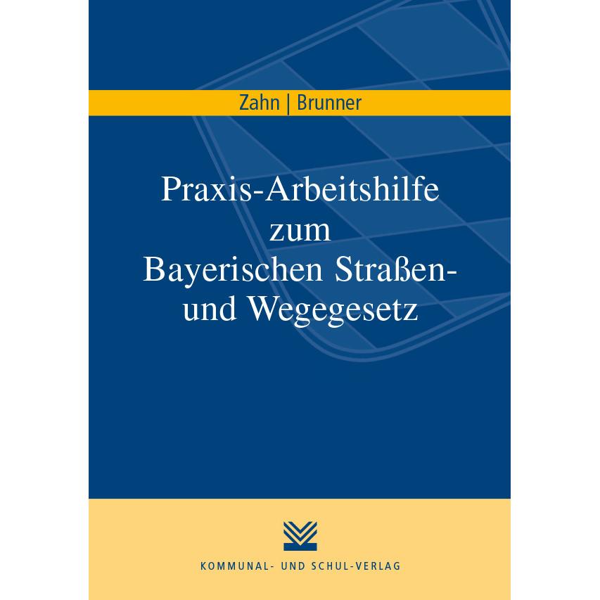 Praxis-Arbeitshilfe zum Bayerischen Strassen- und Wegegesetz, Fachbücher von Thomas Zahn, Martin Brunner
