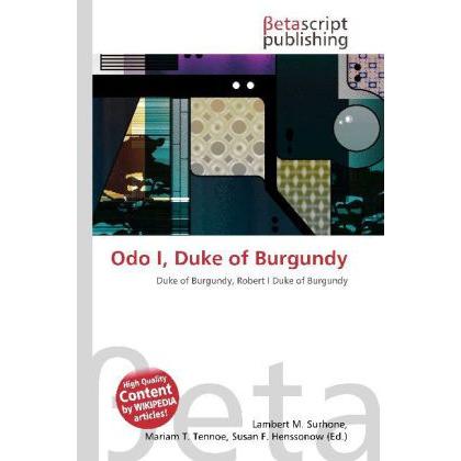 Odo I, Duke of Burgundy, Fachbücher von Susan F. Henssonow, Lambert M. Surhone, Mariam T. Tennoe