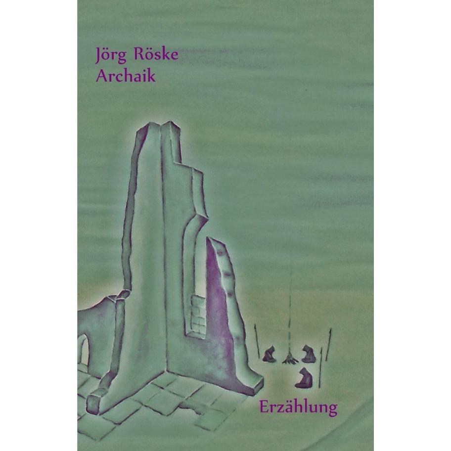 Die phantastischen Abenteuer des Ritters Jero / Archaik, Belletristik von Jörg Röske