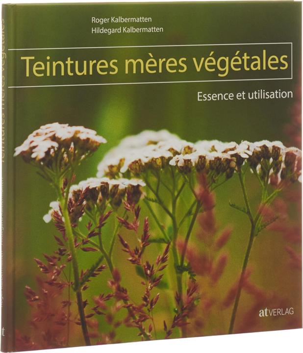 Teintures mères végétales (Französisch, Roger Kalbermatten, Hildegard Kalbermatten, 2009)