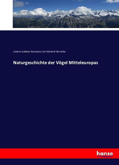 Produktbild Naturgeschichte der Vögel Mitteleuropas (Deutsch, Carl Richard Hennicke, Johann Andreas Naumann, 2016)