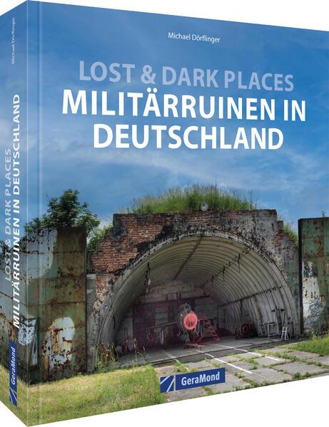Produktbild Lost & Dark Places: Militärruinen in Deutschland (Deutsch, Michael Dörflinger, 2024)