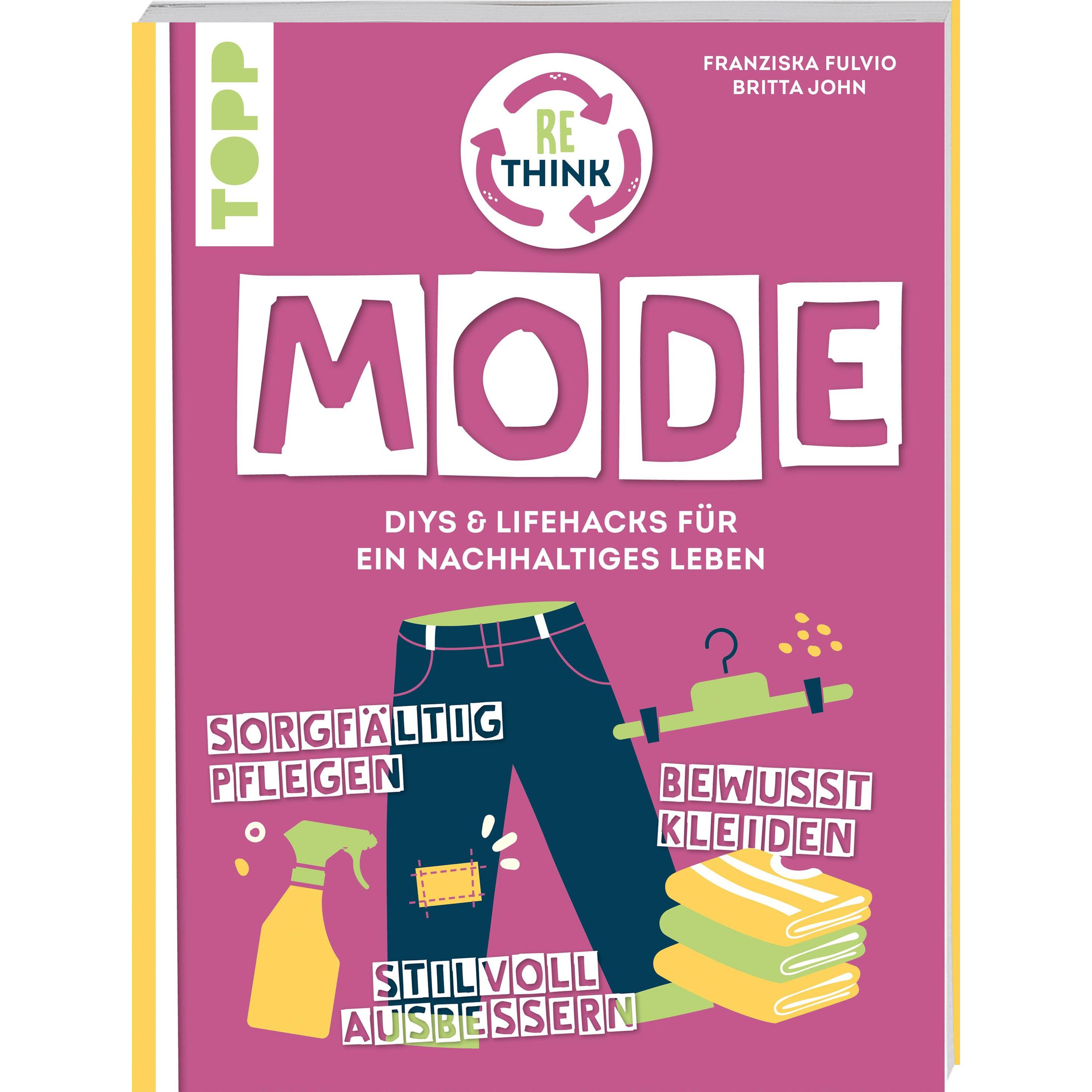 Rethink Mode. Bewusst kleiden, sorgfältig pflegen, stilvoll ausbessern, Ratgeber von Franziska Fulvio, Britta John