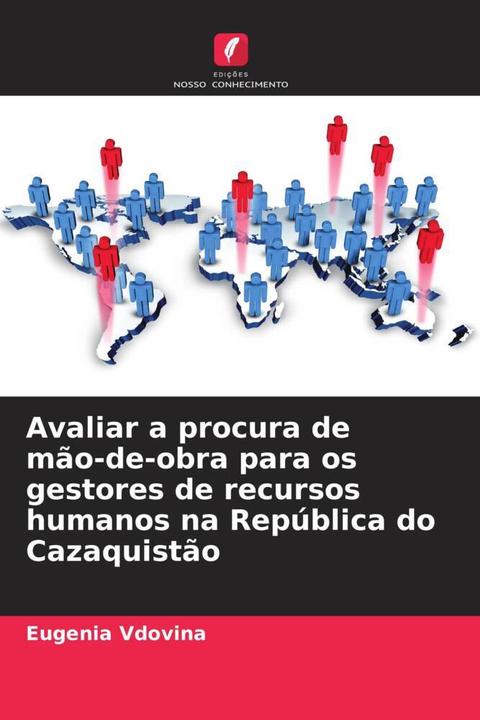 Immagine prodotto Avaliar a procura de mão-de-obra para os gestores de recursos humanos na República do Cazaquistão (Eugenia Vdovina, 2022)
