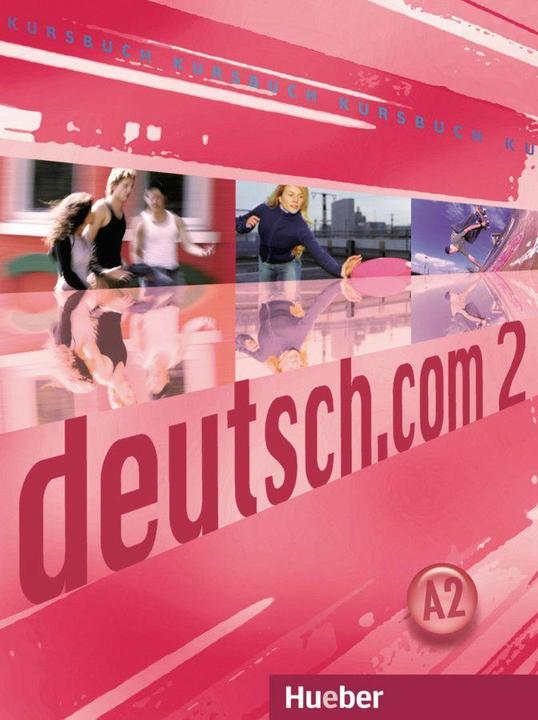 Produktbild deutsch.com 02. A2. Kursbuch (Deutsch, Carmen Cristache, Erna Szakály, Gerhard Neuner, Lina Pilypaityt, Sara Vicente, 2016)