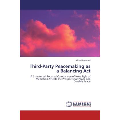 Third-Party Peacemaking as a Balancing Act, Fachbücher von Allard Duursma