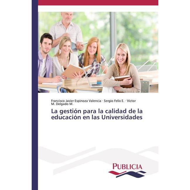 La gestión para la calidad de la educación en las Universidades, Fachbücher von Francisco Javier Espinoza Valencia, Víct...