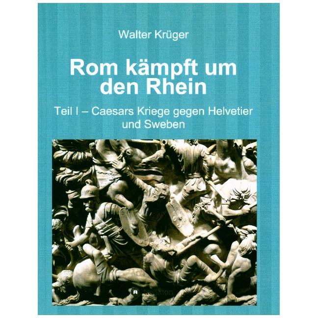 Rom kämpft um den Rhein, Sachbücher von Walter Krüger