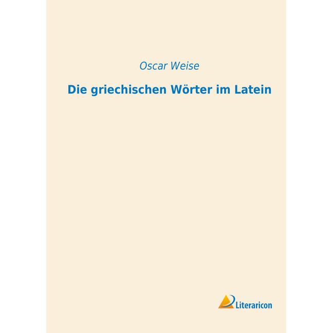 Die griechischen Wörter im Latein, Fachbücher von Oscar Weise