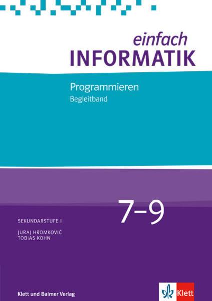 Produktbild Einfach Informatik / Einfach Informatik 7-9 Programmieren. Lehrerband (Deutsch, Juraj Hromkovic, Tobias Kohn, 2018)