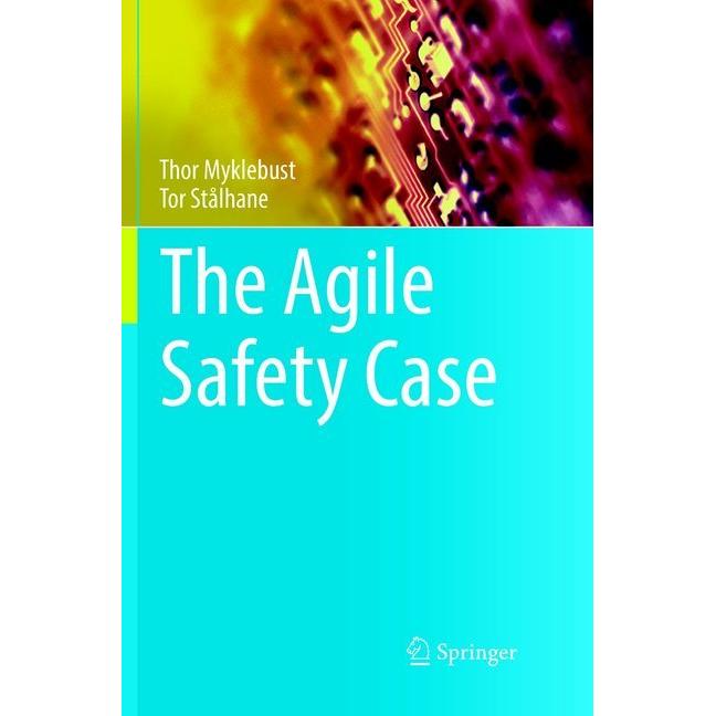 The Agile Safety Case, Fachbücher von Thor Myklebust, Tor Stålhane