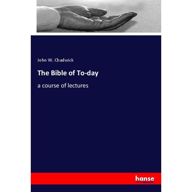 The Bible of To-day, Sachbücher von John W. Chadwick