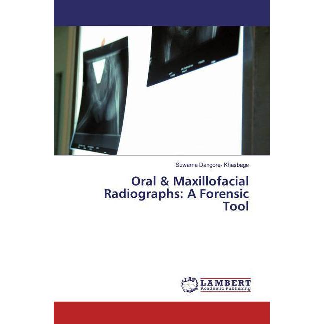 Oral & Maxillofacial Radiographs: A Forensic Tool, Fachbücher von Suwarna Dangore- Khasbage