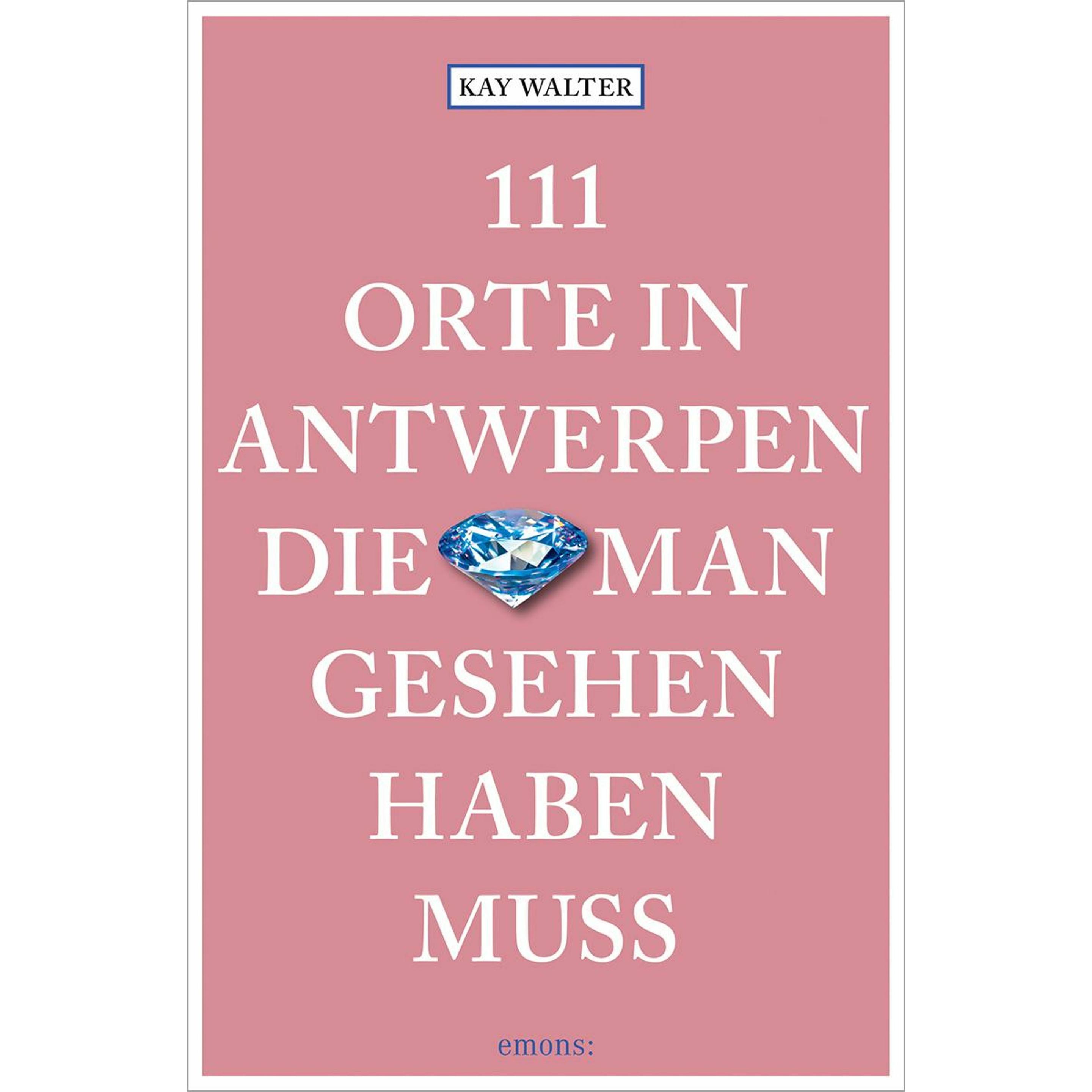 Walter:111 Orte in Antwerpen, die man g, Ratgeber von Kay Walter