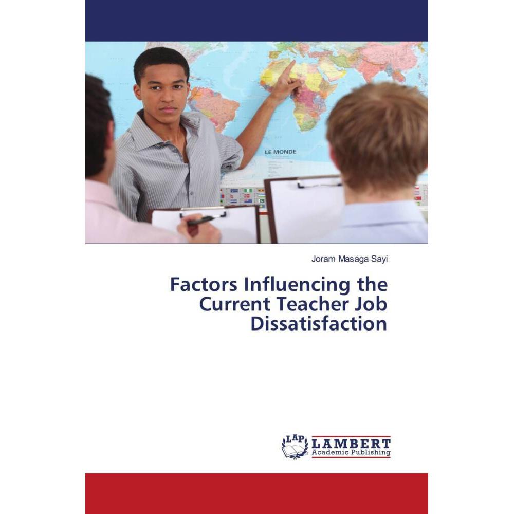 Factors Influencing the Current Teacher Job Dissatisfaction, Fachbücher von Joram Masaga Sayi