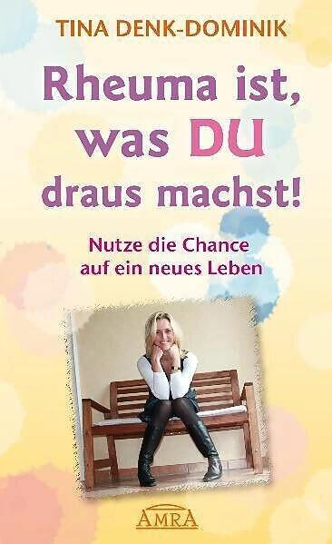 Produktbild Rheuma ist, was du draus machst! (Deutsch, Tina Denk-Dominik, 2010)