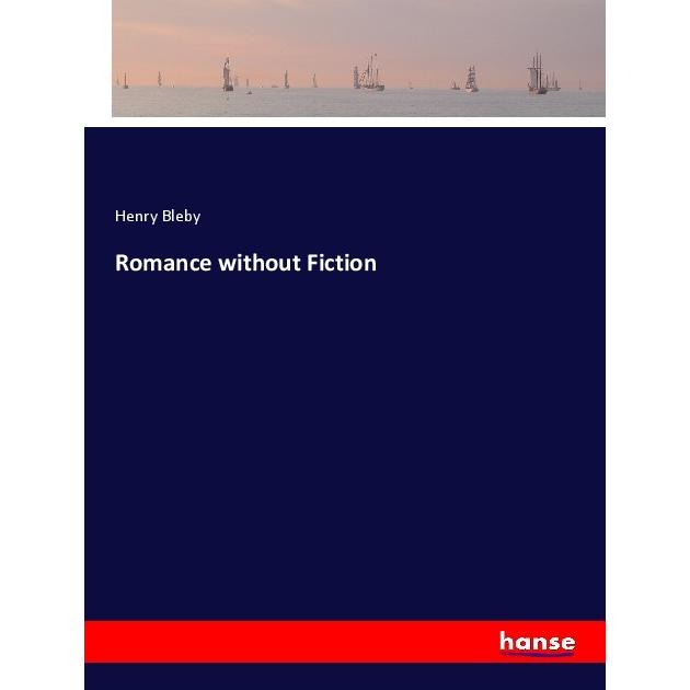 Romance without Fiction, Belletristik von Henry Bleby
