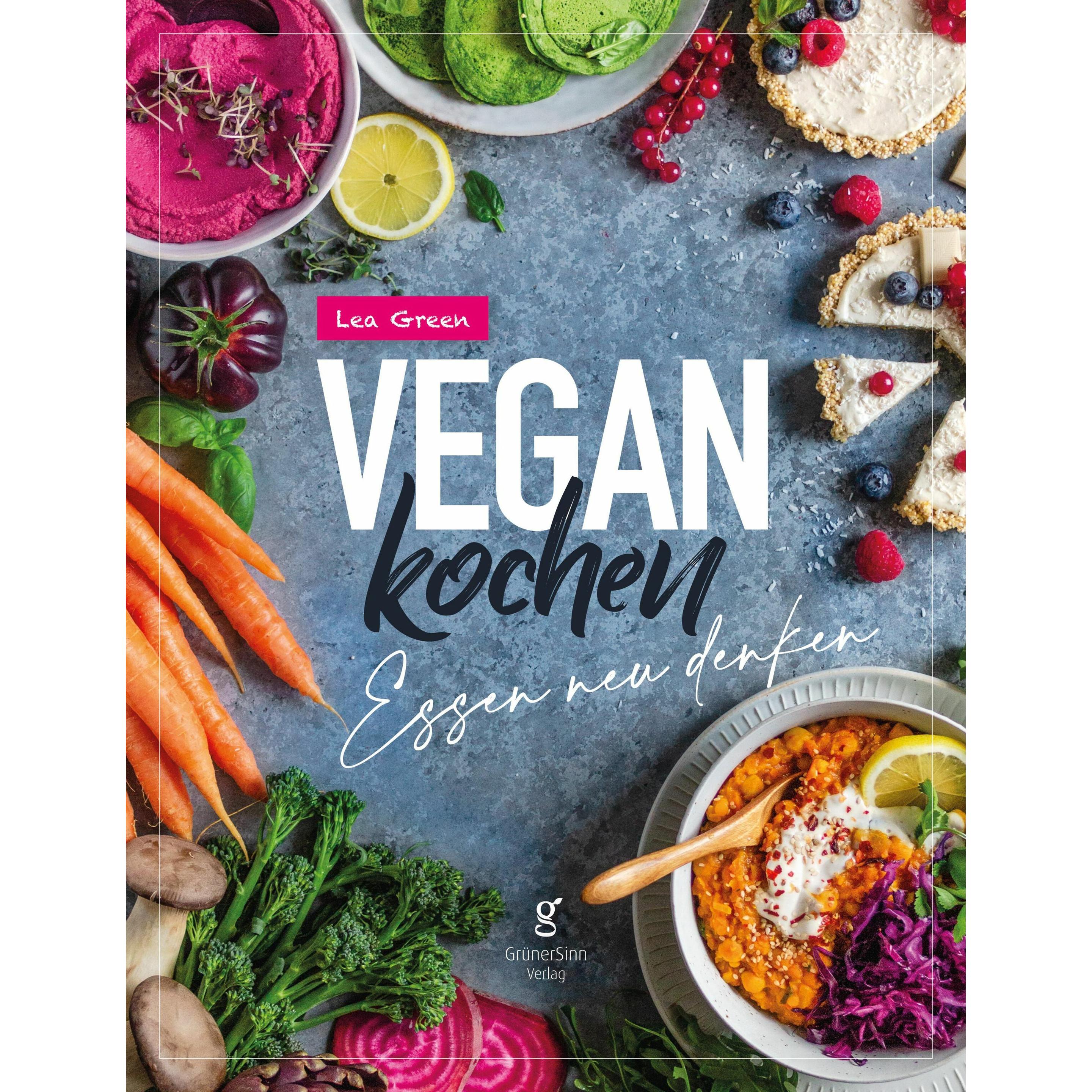 Vegan Kochen - Essen neu denken, Ratgeber von Lea Green