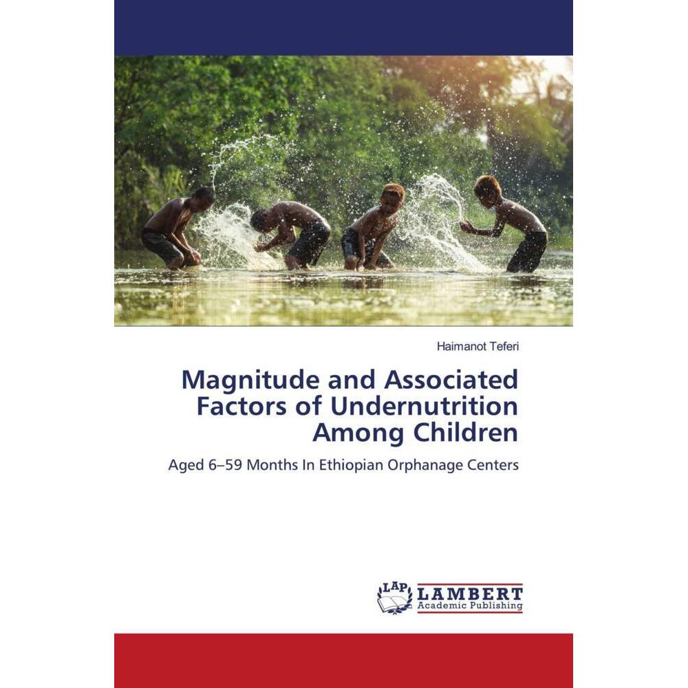 Magnitude and Associated Factors of Undernutrition Among Children, Fachbücher von Haimanot Teferi