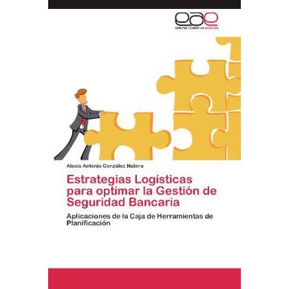 Estrategias Logísticas para optimar la Gestión de Seguridad Bancaria, Fachbücher