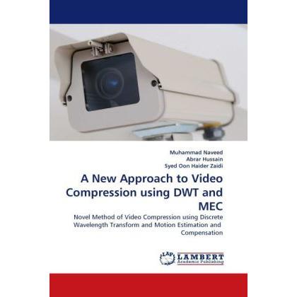 A New Approach to Video Compression using DWT and MEC, Fachbücher von Muhammad Naveed, Abrar Hussain, Syed Oon Haider Za...
