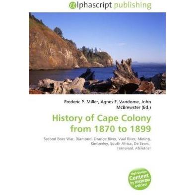 History of Cape Colony from 1870 to 1899, Fachbücher von Frederic P. Miller, John McBrewster, Agnes F. Vandome