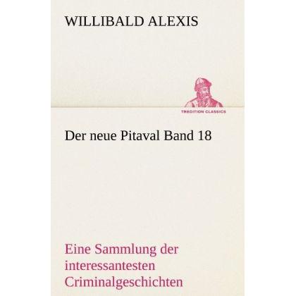 Der neue Pitaval Band 18, Belletristik von Willibald Alexis