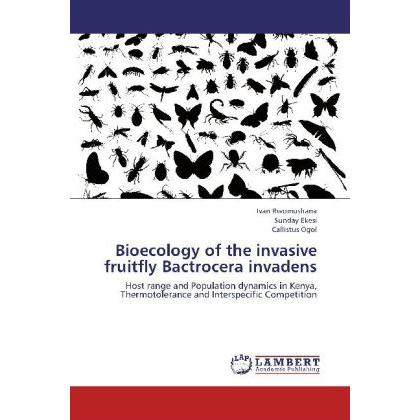 Bioecology of the invasive fruitfly Bactrocera invadens, Fachbücher von Sunday Ekesi, Ivan Rwomushana, Callistus Ogol
