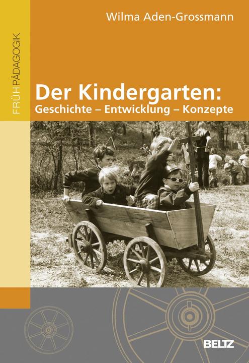 Produktbild Der Kindergarten: Geschichte - Entwicklung - Konzepte (Deutsch, Wilma Aden-Grossmann, 2011)