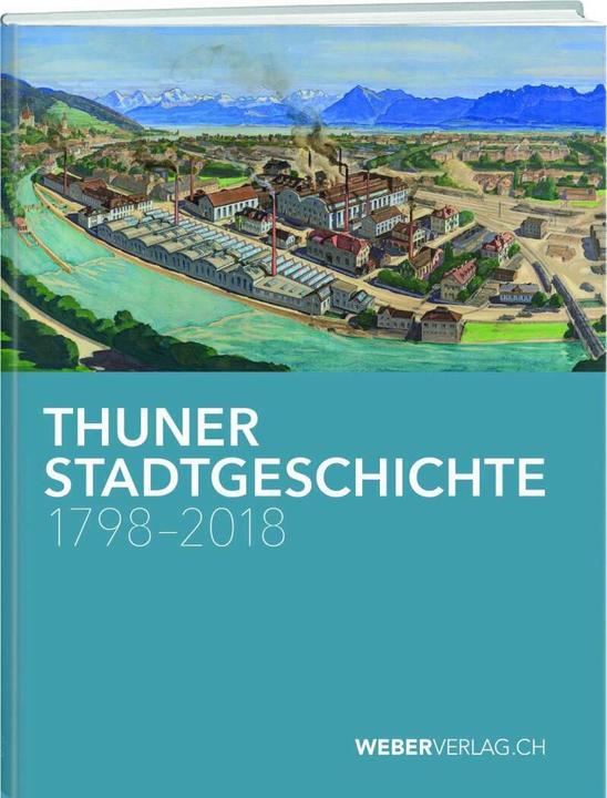 Actual product image Thuner Stadtgeschichte 1798–2018 (German, Andrea Schüpbach, 2018)