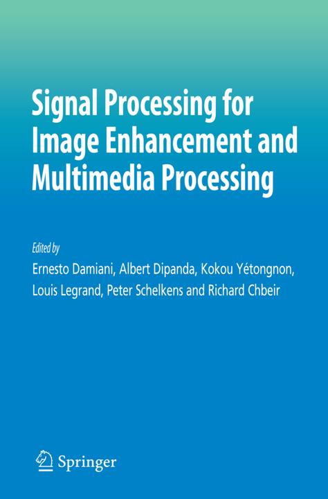 Produktbild Signal Processing for Image Enhancement and Multimedia Processing (Albert Dipanda, Ernesto Damiani, Kokou Yetongnon, Louis Legrand, Peter Schelkens, Richard Chbeir, 2010)