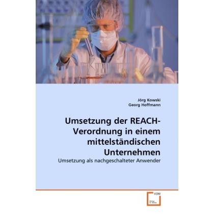 Thumbnail - Umsetzung der REACH-Verordnung in einem mittelständischen Unternehmen, Fachbücher von Jörg Kowski, Georg Hoffmann
