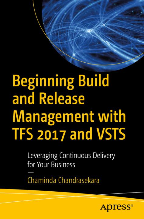 Produktbild Beginning Build and Release Management with TFS 2017 and VSTS (Englisch, Chaminda Chandrasekara, 2017)